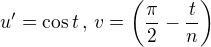 $u'=\cos{t}\,,\,v=\bigg(\frac{\pi}{2}-\frac{t}{n}\bigg)$