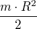 $\frac{{m}\cdot{R^2}}{2}$