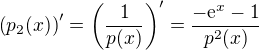 $\left(p_2(x)\right)' = \left(\frac{1}{p(x)}\right)' = \frac{-\mathrm{e}^x-1}{p^2(x)}$