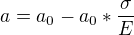 $a=a_{0}-a_{0}*\frac{\sigma }{E}$