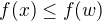 $f(x) \le f(w)$