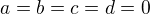 $a=b=c=d=0$