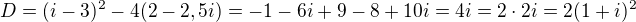 $D=(i-3)^2-4(2-2,5i)=-1-6i+9-8+10i=4i=2\cdot 2i=2(1+i)^2$