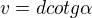 $v=dcotg{\alpha}$