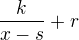 $\frac{k}{x-s}+r$