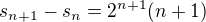 $s_{n+1}-s_{n}=2^{n+1}(n+1)$