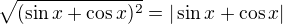 $\sqrt{(\sin x+\cos x)^2}=|\sin x+\cos x|$