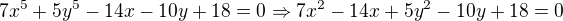kopírovat do textarea $7x^{5}+5y^{5}-14x-10y+18=0 \Rightarrow 7x^{2}-14x+5y^{2}-10y+18=0$