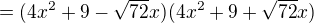 $=(4x^{2}+9-\sqrt{72}x)(4x^{2}+9+\sqrt{72}x)$
