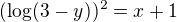 $(\log_{}(3-y))^{2}=x+1$