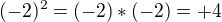 $(-2)^2=(-2)*(-2)=+4$