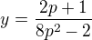 $y=\frac{2p+1}{8p^2-2}$