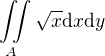 $\iint\limits_{A}{\sqrt{x}\mathrm{d}x\mathrm{d}y}$