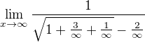 $\lim_{x \to \infty} \frac{1}{ \sqrt{1 + \frac{3}{\infty} + \frac{1}{\infty}} - \frac{2}{\infty}}$