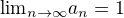 ${\lim}\limits_{n \to \infty} a_n = 1$