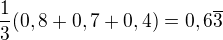 $\frac{1}{3}(0,8+0,7+0,4)=0,6\overline3$