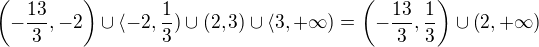 $\(-\frac{13}{3},-2\) \cup \langle -2,\frac{1}{3}) \cup (2,3) \cup \langle 3,+\infty) = \(-\frac{13}{3},\frac{1}{3}\) \cup \(2,+\infty\)$