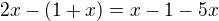 $2x-(1+x)=x-1-5x$