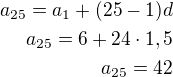 $a_{25}=a_1+(25-1)d\\a_{25}=6+24\cdot1,5\\a_{25}=42$