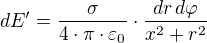 $dE' = \frac{\sigma }{4\cdot \pi \cdot \varepsilon _0}\cdot \frac{dr\,d\varphi }{x^{2}+r^{2}}$