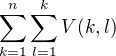 $\sum_{k=1}^n\sum_{l=1}^kV(k,l)$