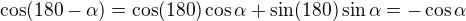 $\cos (180-\alpha ) = \cos (180)\cos \alpha +\sin (180)\sin \alpha =-\cos \alpha $