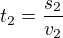 $t_{2}=\frac{s_{2}}{v_{2}}$