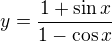$y=\frac{1+\sin x}{1-\cos x}$