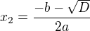 $x_2=\frac{-b-\sqrt D}{2a}$