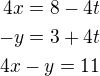 $4x=8-4t\\-y=3+4t\\4x-y=11$