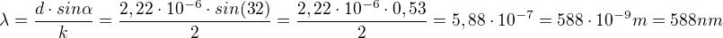 $ \lambda =\frac{d\cdot sin\alpha }{k}=\frac{2,22\cdot 10^{-6}\cdot sin (32)}{2}=\frac{2,22\cdot 10^{-6}\cdot 0,53}{2}=5,88\cdot 10^{-7}=588\cdot 10^{-9} m =588 nm $