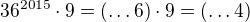 $36^{2015}\cdot9=(\ldots6)\cdot9=(\ldots4)$