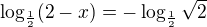 $\log_{\frac{1}{2}}(2-x)=-\log_{\frac{1}{2}}\sqrt2$