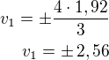 $v_1=\pm\frac{4\cdot 1,92}{3}\\v_1=\pm\,2,56$