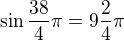 $\sin \frac{38}{4}\pi =9\frac{2}{4}\pi $
