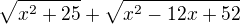 $\sqrt{x^2+25}+\sqrt{x^2-12x+52}$