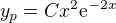 $y_p = C x^2 \mathrm{e}^{-2x}$