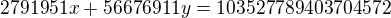 $2791951x + 56676911y = 103527789403704572$