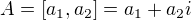 $A = [a_1 , a_2] = a_1 + a_2 i$