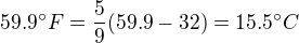 $59.9^\circ F=\frac{5}{9}(59.9-32)=15.5^\circ C$