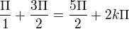 $\frac{\Pi }{1}+\frac{3\Pi }{2}=\frac{5\Pi }{2}+2k\Pi $