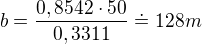 $b=\frac{0,8542\cdot 50}{0,3311}\doteq 128m$