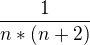 $\frac{1}{n*(n+2)}$