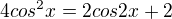 $4cos^{2}x = 2cos2x+2$