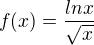 $f(x)=\frac{ln x}{\sqrt{x}}$