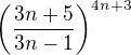 $\(\frac{3n+5}{3n-1}\)^{4n+3}$