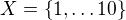 $X = \{1,\ldots 10\}$