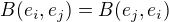 $B(e_i,e_j)=B(e_j,e_i)$