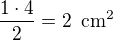 $\frac{1\cdot 4}{2}=2 \enspace \text{cm}^2$