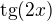 $\text{tg}(2x)$